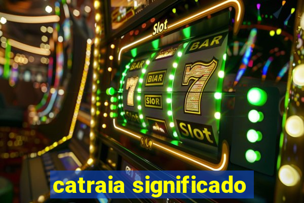 catraia significado